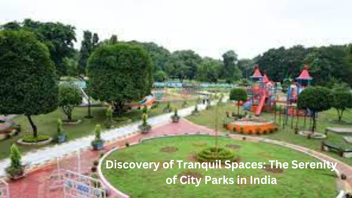 Discovery of Tranquil Spaces The Serenity of City Parks in India
